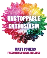 Unstoppable Enthusiasm: Habits to Build & Sustain Your Enthusiasm 173218786X Book Cover