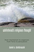 Whitehead's Religious Thought: From Mechanism to Organism, from Force to Persuasion 1438464304 Book Cover