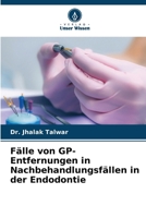 Fälle von GP-Entfernungen in Nachbehandlungsfällen in der Endodontie 6202372680 Book Cover