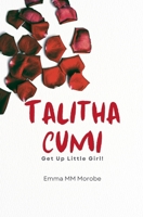 Talitha Cumi: Get Up Little Girl! (Like Dust I Rise) B0DSCP68HG Book Cover