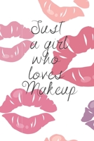 Just a Girl Who Loves Makeup: The Ultimate Cosmetic Journal: Your Personal Makeup Collection, Product, Critique List, Favorite Looks, Wish List & Notes GIFT 1695315472 Book Cover