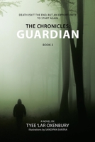 The Chronicles: Guardian: Death Isn’t the End, but an Opportunity to Start Again 1669832287 Book Cover
