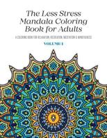 The Less Stress Mandala Coloring Book for Adults Volume 1: A Coloring Book for Relaxation, Recreation, Meditation and Mindfulness 1533501181 Book Cover