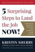 5 Surprising Steps to Land the Job Now! 1979618704 Book Cover