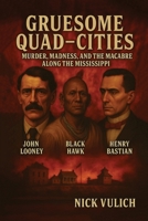 Gruesome Quad-Cities: Murder, Madness, and the Macabre Along the Mississippi B0857BHKHV Book Cover