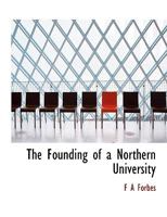 The Founding of a Northern University 1164091751 Book Cover