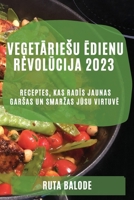 Veģetāriesu ēdienu revolūcija 2023: Receptes, kas radīs jaunas garsas un smarzas jūsu virtuvē 1837525560 Book Cover
