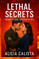 LETHAL SECRETS: BOUND BY LOVE TRAPPED BY LIES: A Romantic Suspense About Betrayal, Passion, and the Dangerous Power of Truth B0FVX8DN7S Book Cover