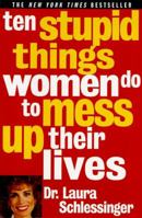 Ten Stupid Things Women Do to Mess Up Their Lives 0060976497 Book Cover