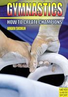 Gymnastics: How to Create Champions 1841261416 Book Cover