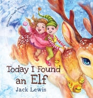 Today I Found an Elf: A magical children's Christmas story about friendship and the power of imagination 1952328640 Book Cover