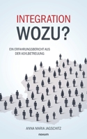 Integration - wozu?: Ein Erfahrungsbericht aus der Asylbetreuung (German Edition) 3711607373 Book Cover