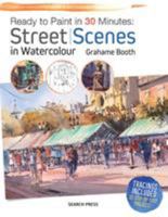 Ready to Paint in 30 Minutes: Street Scenes in Watercolour 1782214151 Book Cover