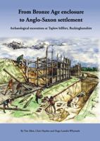 From Bronze Age Enclosure to Saxon Settlement: Archaeological Excavations at Taplow Hillfort, Buckinghamshire, 1999-2005 1905905092 Book Cover
