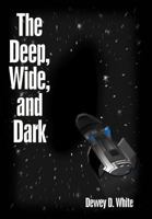 The Deep, Wide, and Dark 1469132907 Book Cover