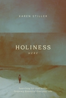Holiness Here: Searching for God in the Ordinary Events of Everyday Life 1641587458 Book Cover