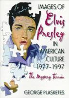 Images of Elvis Presley in American Culture, 1977-1997: The Mystery Terrain 1560238615 Book Cover