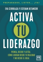 Activa tu liderazgo: Piensa, decide y actúa: cómo liderar desde tu realidad y no desde el ideal (Spanish Edition) 8410221969 Book Cover