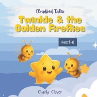 Twinkle & the Golden Fireflies: A gentle bedtime story about courage, friendship and finding your way home B0H6NHKYZC Book Cover