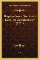 Bespiegelingen Over Gods Kerk- En Waereldbestier (1751) 1104623382 Book Cover
