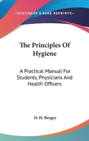 The Principles of Hygiene, a Practical Manual for Students, physicians, and Health Officers 0548316309 Book Cover