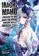 Machimaho: I Messed Up and Made the Wrong Person Into a Magical Girl! Vol. 4 1642757446 Book Cover