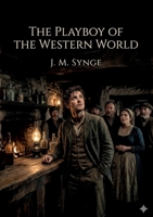 The Playboy of the Western World: by J. M. Synge B0GXXY2R5P Book Cover