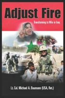 Adjust Fire: Transforming to Win in Iraq 097440716X Book Cover