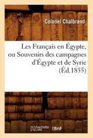 Les Franaais En A0/00gypte, Ou Souvenirs Des Campagnes D'A0/00gypte Et de Syrie (A0/00d.1855) 2012576125 Book Cover