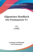 Allgemeines Handbuch Der Freimaurerei V1: A-L (1900) 1161015515 Book Cover