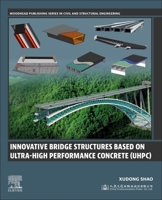 Innovative Bridge Structures Based on Ultra-High Performance Concrete (UHPC): Theory, Experiments and Applications 0443158657 Book Cover