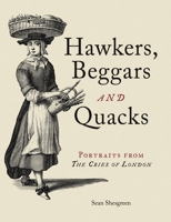 Hawkers, Beggars and Quacks: Portraits from "The Cries of London" 1851245510 Book Cover