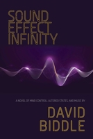 Sound Effect Infinity: A Novel of Mind Control, Altered States, and Music 1611883741 Book Cover