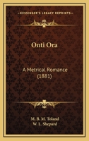 Onti Ora: A Metrical Romance 0548677956 Book Cover