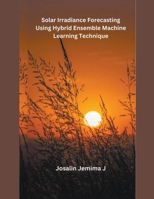 Solar Irradiance Forecasting Using Hybrid Ensemble Machine Learning Technique B0CRKKS2DR Book Cover