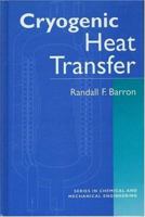 Cryogenic Heat Transfer (Series in Chemical and Mechanical Engineering) 1560325518 Book Cover