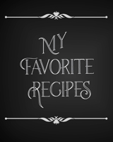 My Favorite Recipes: Conversion Chart, Common Substitutions, Table of Contents, Recipe Pages with number of servings, ingredients, nutritional infomation B084DFZHJN Book Cover