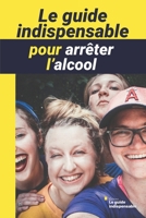 Le guide indispensable pour arrêter l’alcool: Arrêtez de boire définitivement B0C2S6BMFT Book Cover