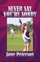 Never Say You're Sorry 1605630497 Book Cover