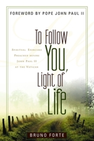 To Follow You, Light Of Life: Spiritual Exercises Preached Before John Paul II At The Vatican (Italian Texts and Studies on Religion and Society) 080282935X Book Cover