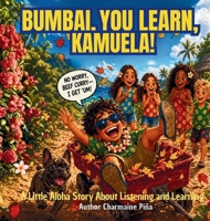Bumbai, You Learn, Kamuela!: A Little Aloha Story About Listening and Learning (Little Aloha Adventures) B0H3MMPDXT Book Cover