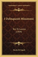 I Delinquenti Minorenni: Tesi Di Laurea (1904) 1168318742 Book Cover