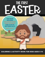 The First Easter - Coloring and Activity Book for Kids Ages 5-10: The Real Story of Easter According to the Bible - Triumphal Entry, Hosanna, Jesus, ... Alive, The Gospel, Christian Activity Pages B08W7SPP2G Book Cover