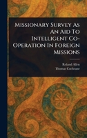 Missionary Survey as an Aid to Intelligent Co-Operation in Foreign Missions 1406948454 Book Cover