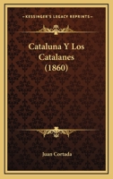 Cataluna Y Los Catalanes (1860) 1167398793 Book Cover