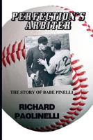 Perfection's Arbiter: The Story of Babe Pinelli 1537561790 Book Cover