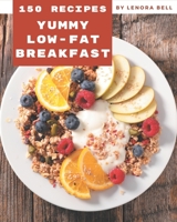 150 Yummy Low-Fat Breakfast Recipes: Home Cooking Made Easy with Yummy Low-Fat Breakfast Cookbook! B08HSFZJTB Book Cover