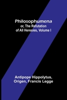 Philosophumena; or, The refutation of all heresies, Volume I 9357720162 Book Cover