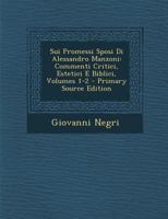 Sui Promessi Sposi Di Alessandro Manzoni: Commenti Critici, Estetici E Biblici, Volumes 1-2 1289498067 Book Cover