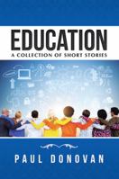Education: A Collection of Short Stories 1504302494 Book Cover